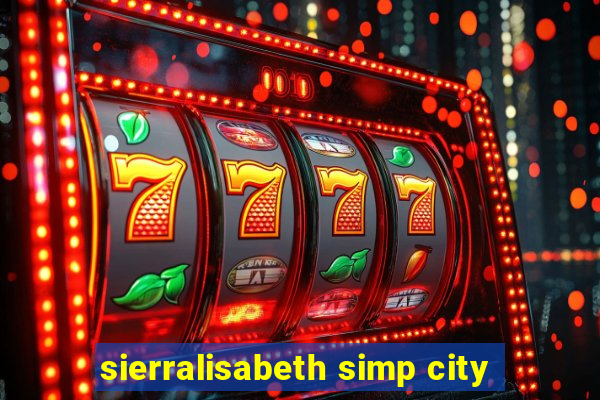 sierralisabeth simp city